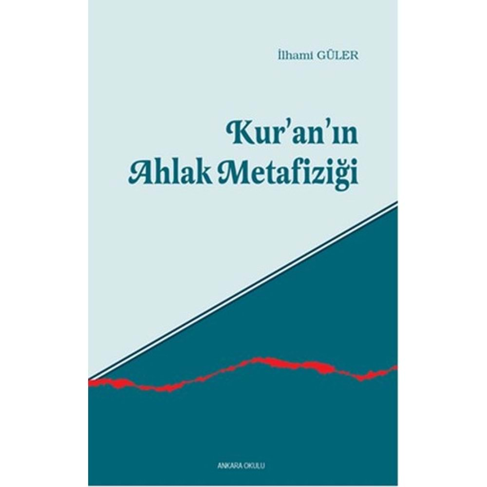 KUR-ANIN AHLAK METAFİZİĞİ İLHAMİ GÜLER ANKARA OKULU