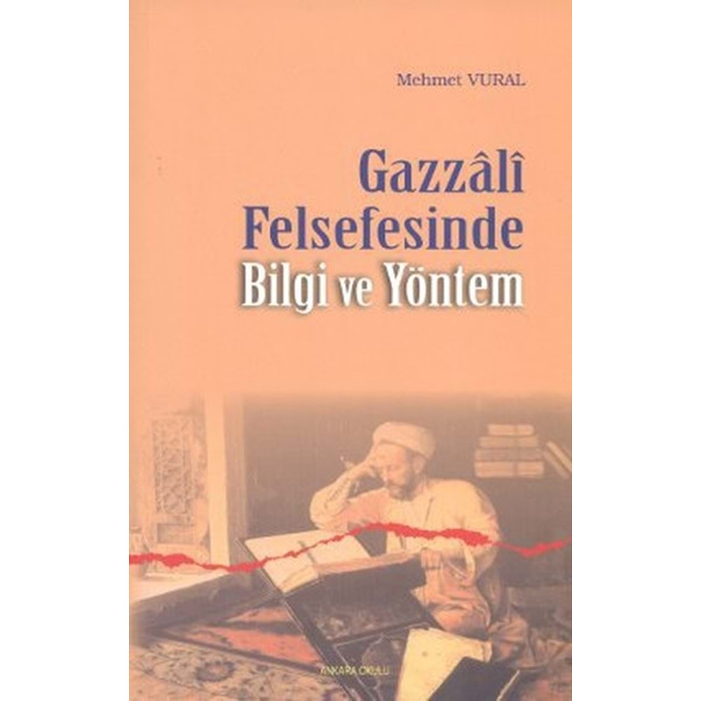 GAZZALİ FELSEFESİNDE BİLGİ VE YÖNTEM MEHMET VURAL ANKARA OKULU