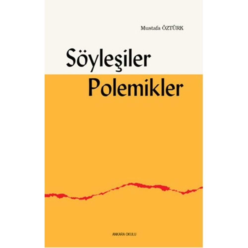 SÖYLEŞİLER POLEMİKLER MUSTAFA ÖZTÜRK ANKARA OKULU