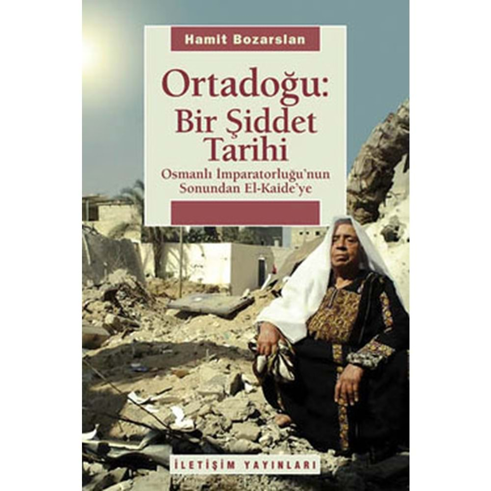 ORTADOĞU: BİR ŞİDDET TARİHİ- HAMİT BOZARSLAN- İLETİŞİM