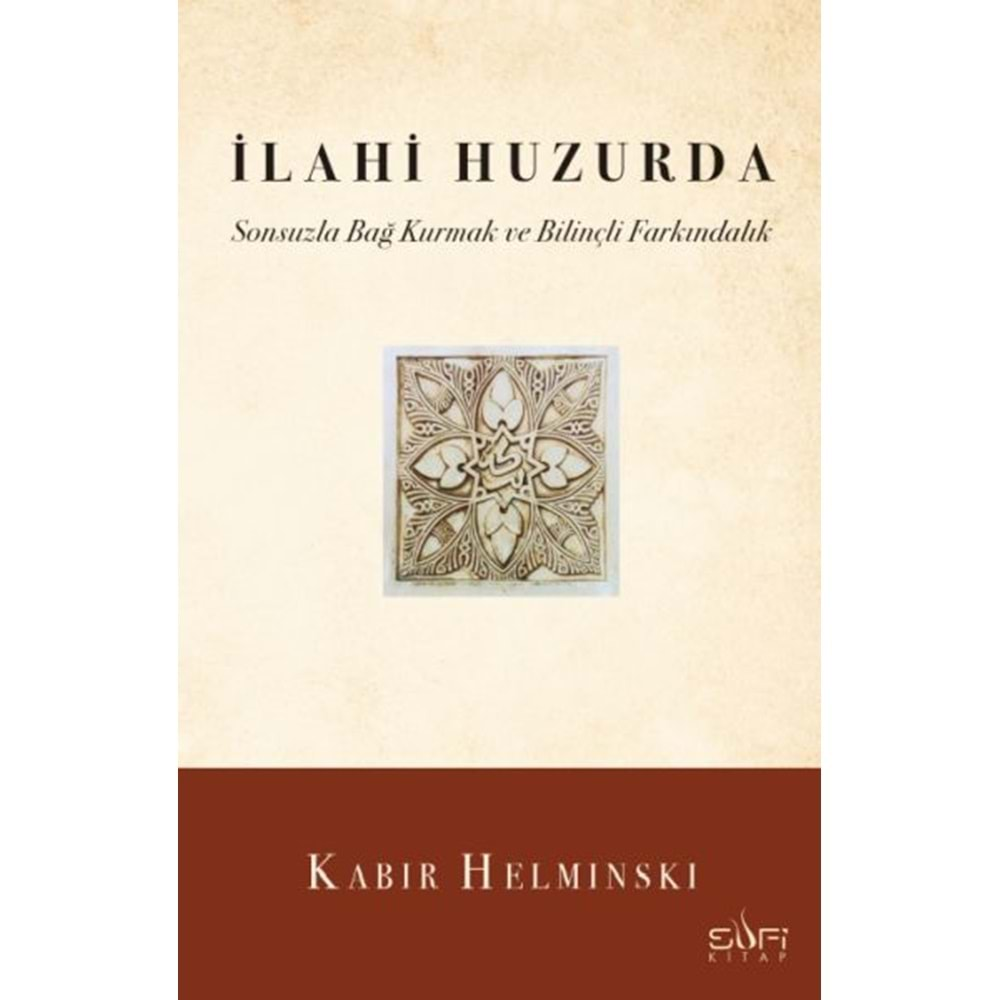 İLAHİ HUZURDA SONSUZLA BAĞ KURMAK VE BİLİNÇLİ FARKINDALIK-KABIR HELMINSKI-SUFİ KİTAP