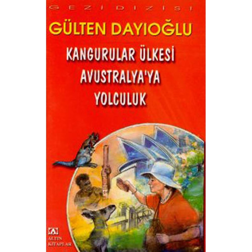 KANGURULAR ÜLKESİ AVUSTRALYAYA YOLCULUK GÜLTEN DAYIOĞLU - ALTIN KİTAP