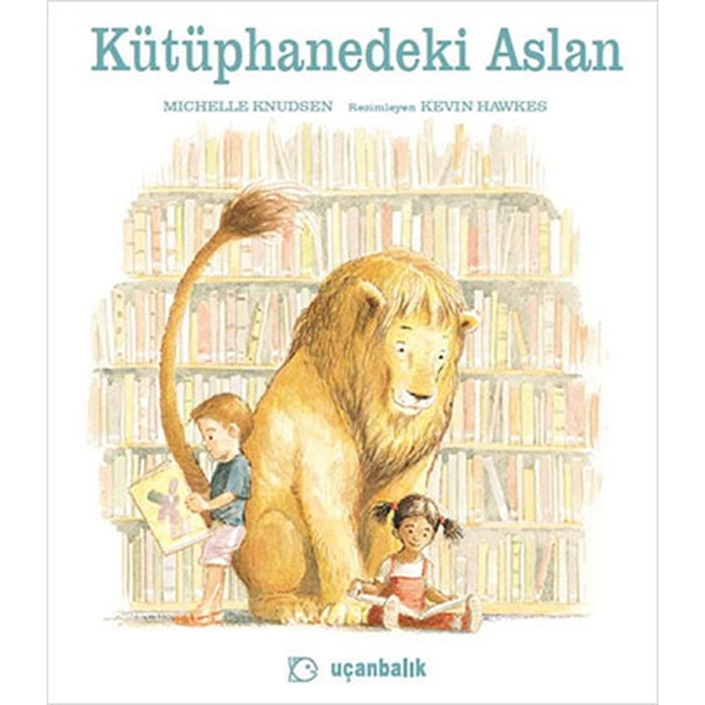 KÜTÜPHANEDEKİ ASLAN-MICHELLE KNUDSEN-UÇANBALIK