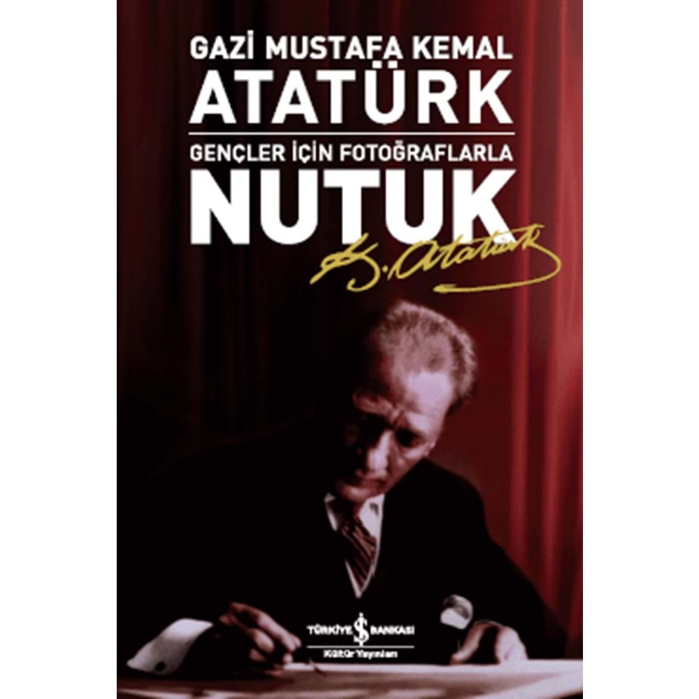 GENÇLER İÇİN FOTOĞRAFLARLA NUTUK-MUSTAFA KEMAL ATATÜRK-İŞ BANKASI