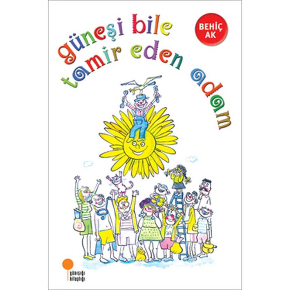 GÜNEŞİ BİLE TAMİR EDEN ADAM-BEHİÇ AK-GÜNIŞIĞI YAYINLARI