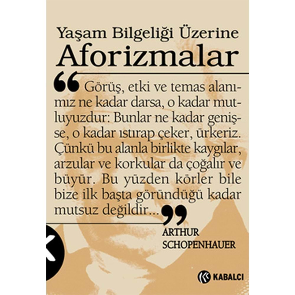 YAŞAM BİLGELİĞİ ÜZERİNE AFORİZMALAR - ARTHUR SCHOPENHAUER - KABALCI