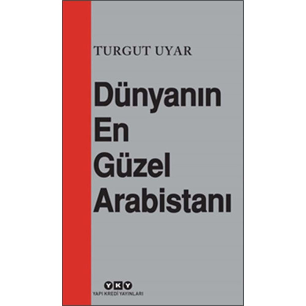 DÜNYANIN EN GÜZEL ARABİSTANI - TURGUT UYAR - YKY