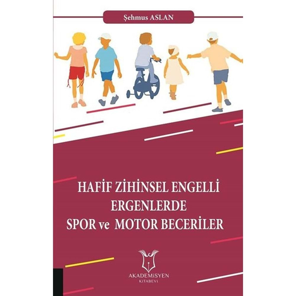 HAFİF ZİHİNSEL ENGELLİ ERGENLERDE SPOR VE MOTOR BECERİLER-ŞEHMUS ASLAN-AKADEMİSYEN