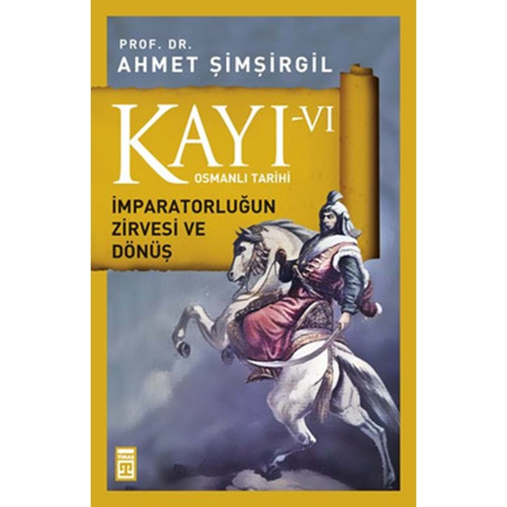 KAYI-6 İMPARATORLUĞUN ZİRVESİ VE DÖNÜŞ - AHMET ŞİMŞİRGİL - TİMAŞ