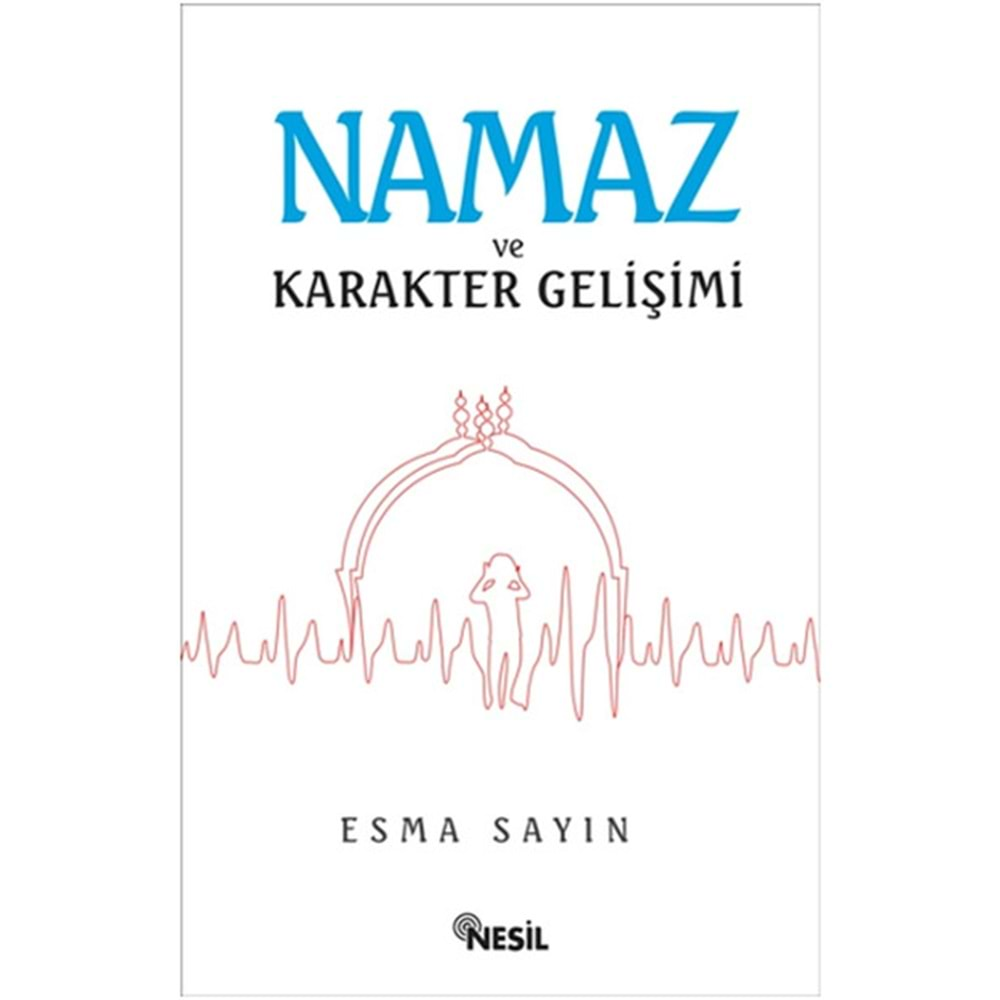 NAMAZ VE KARAKTER GELİŞİMİ-ESMA SAYIN-NESİL