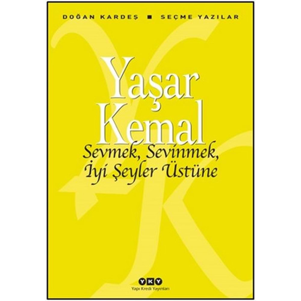 SEVMEK,SEVİNMEK,İYİ ŞEYLER ÜSTÜNE-YAŞAR KEMAL-YAPI KREDİ YAYINLARI