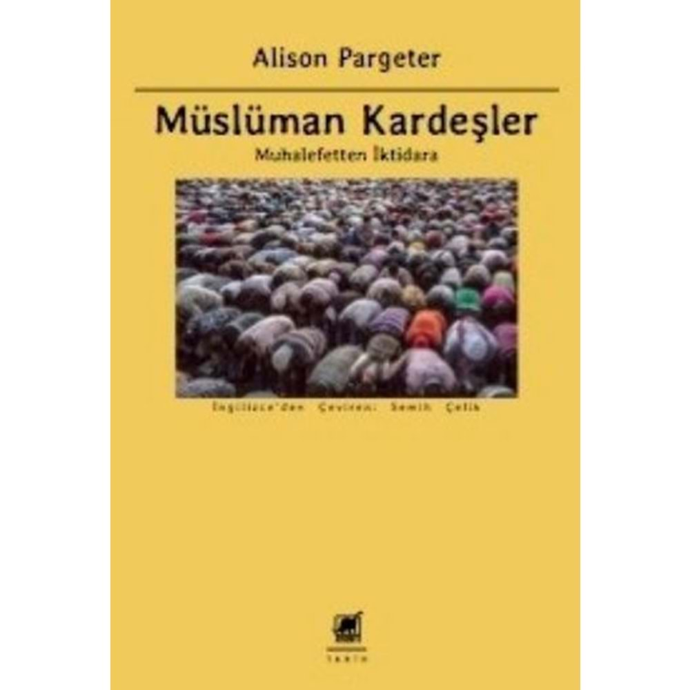 MÜSLÜMAN KARDEŞLER MUHALEFETTEN İKTİDARA -ALİSON PARGETER -AYRINTI