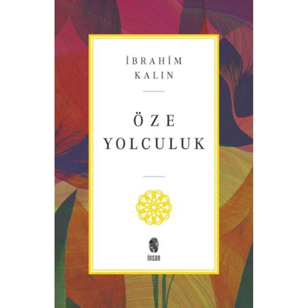 ÖZE YOLCULUK-İBRAHİM KALIN-İNSAN YAYINLARI