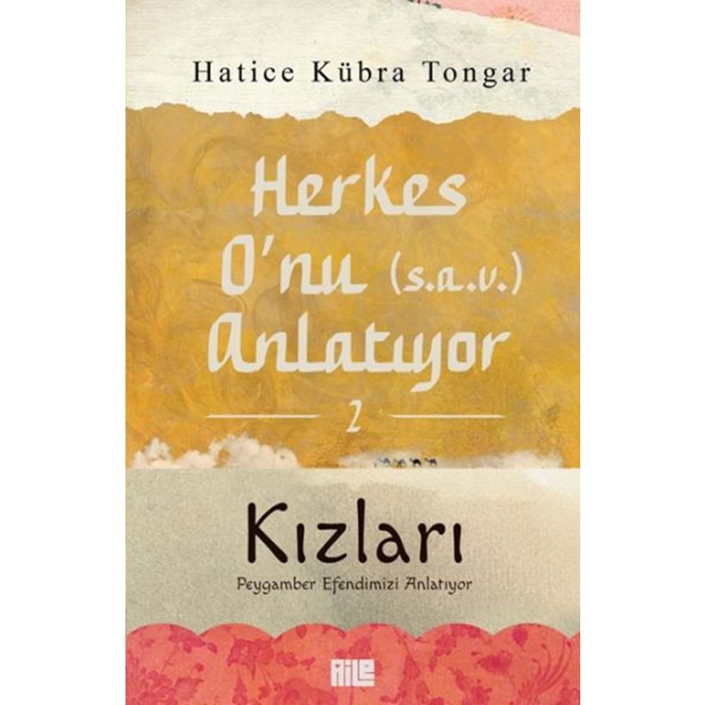 HERKES ONU (S.A.V.) ANLATIYOR 2 KIZLARI PEYGAMBER EFENDİMİZİ ANLATIYOR-HATİCE KÜBRA TONGAR-AİLE YAYINLARI