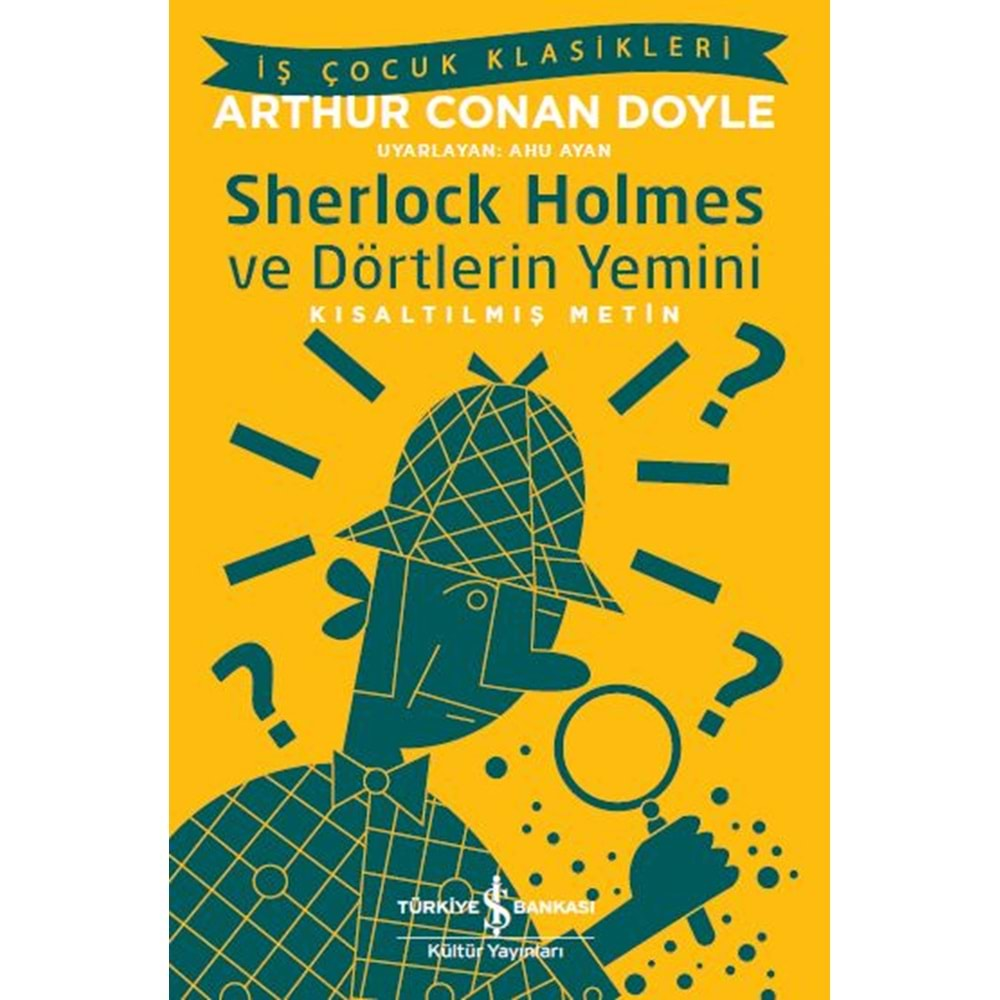 SHERLOCK HOLMES VE DÖRTLERİN YEMİNİ KISALTILMIŞ METİN-ARTHUR CONAN DOYLE-İŞ BANKASI