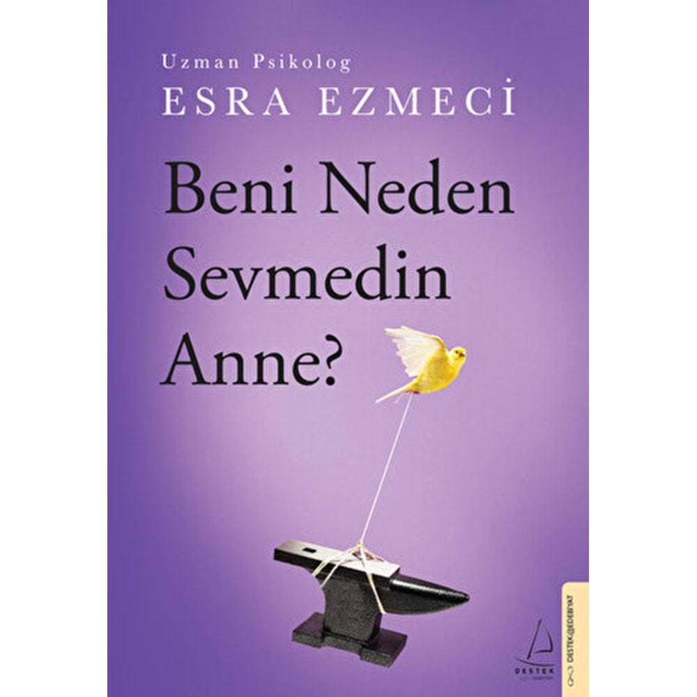 BENİ NEDEN SEVMEDİN ANNE?-ESRA EZMECİ-DESTEK YAYINLARI