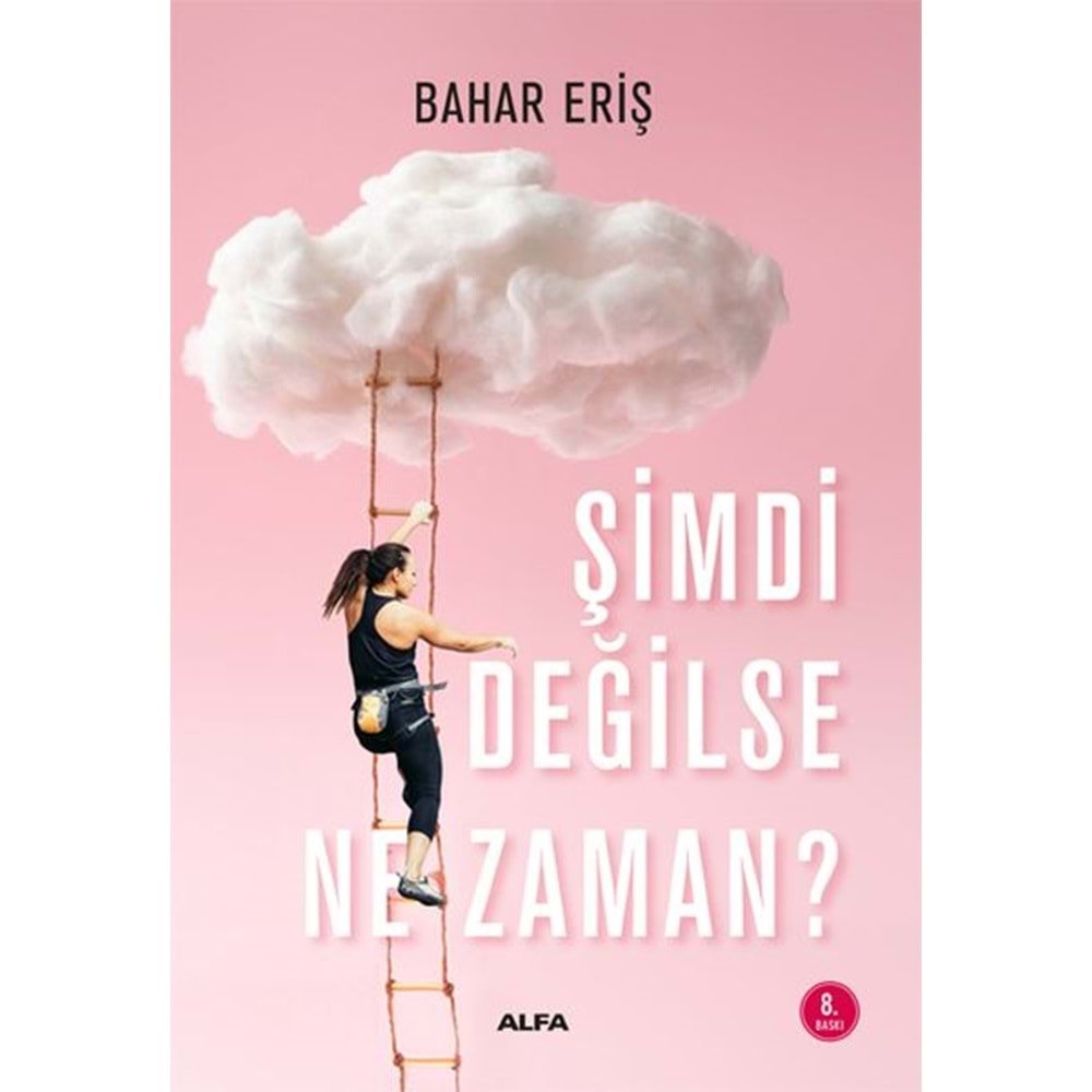 ŞİMDİ DEĞİLSE NE ZAMAN?-BAHAR ERİŞ-ALFA YAYINLARI