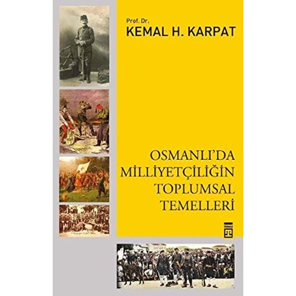 OSMANLIDA MİLLİYETÇİLİĞİN TOPLUMSAL TEMELLERİ-KEMAL H.KARPAT-TİMAŞ