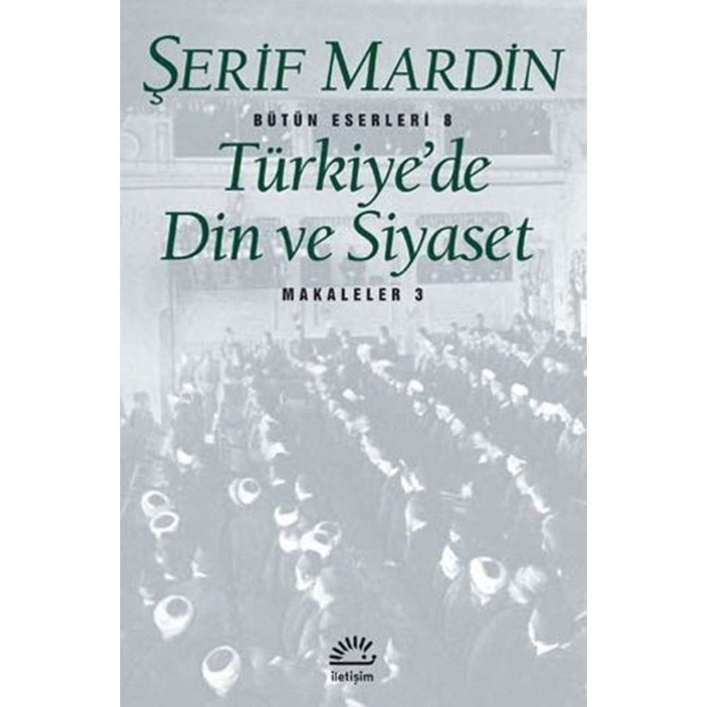 TÜRKİYEDE DİN VE SİYASET MAKALELER 3-ŞERİF MARDİN-İLETİŞİM