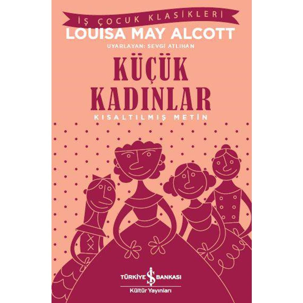 KÜÇÜK KADINLAR KISALTILMIŞ METİN-LOUISA MAY ALCOTT-İŞ BANKASI