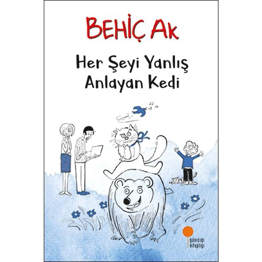 HER ŞEYİ YANLIŞ ANLAYAN KEDİ-BEHİÇ AK-GÜNIŞIĞI KİTAPLIĞI