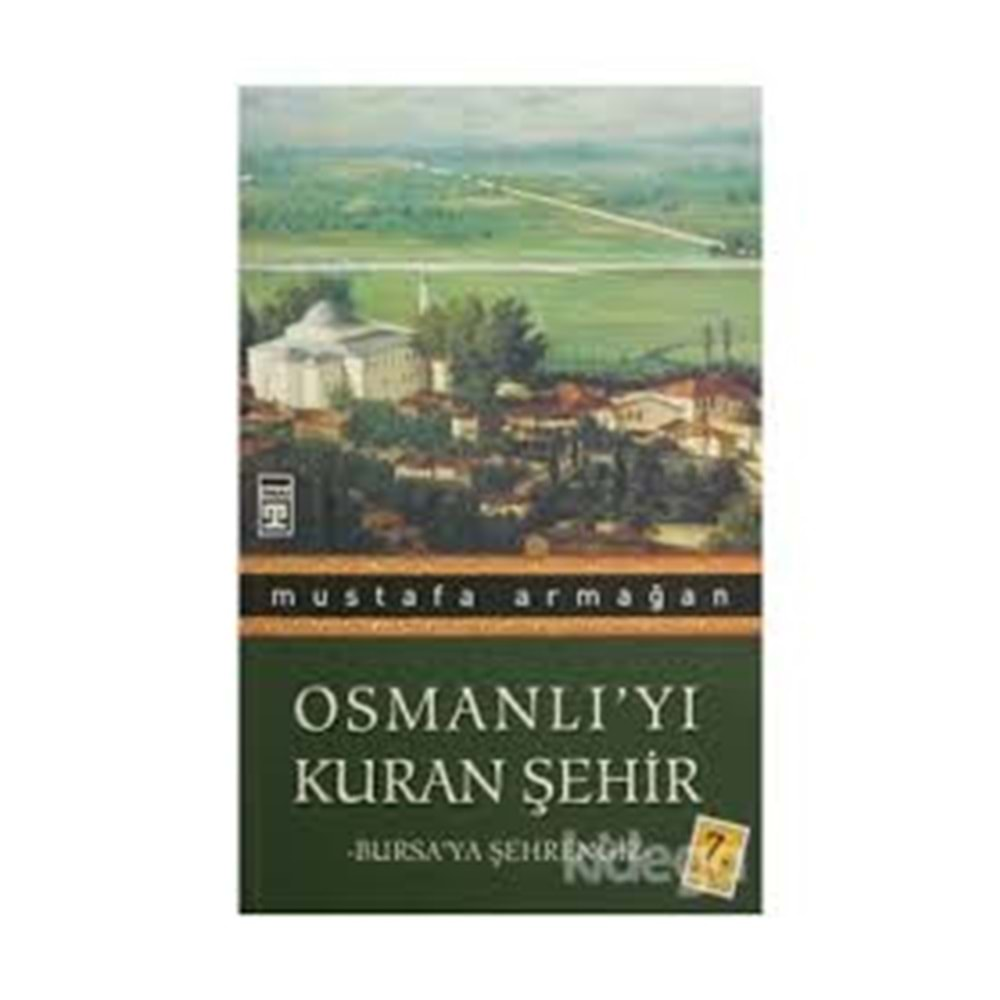 OSMANLIYI KURAN ŞEHİR-MUSTAFA ARMAĞAN-TİMAŞ