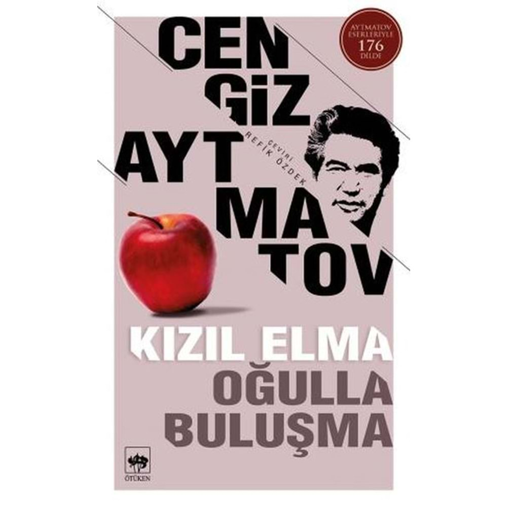 KIZIL ELMA-OĞULLA BULUŞMA-BEYAZ YAĞMUR-CENGİZ AYTMATOV-ÖTÜKEN