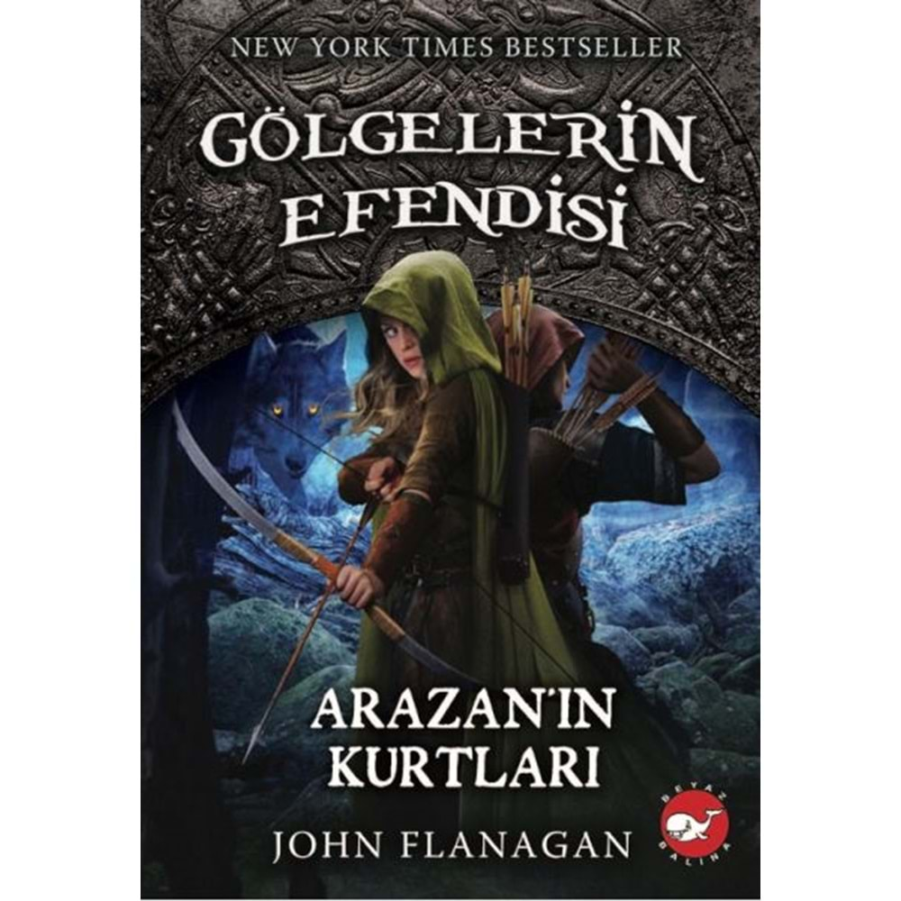 GÖLGELERİN EFENDİSİ 17-ARAZANIN KURTLARI-JOHN FLANAGAN-BEYAZ BALİNA