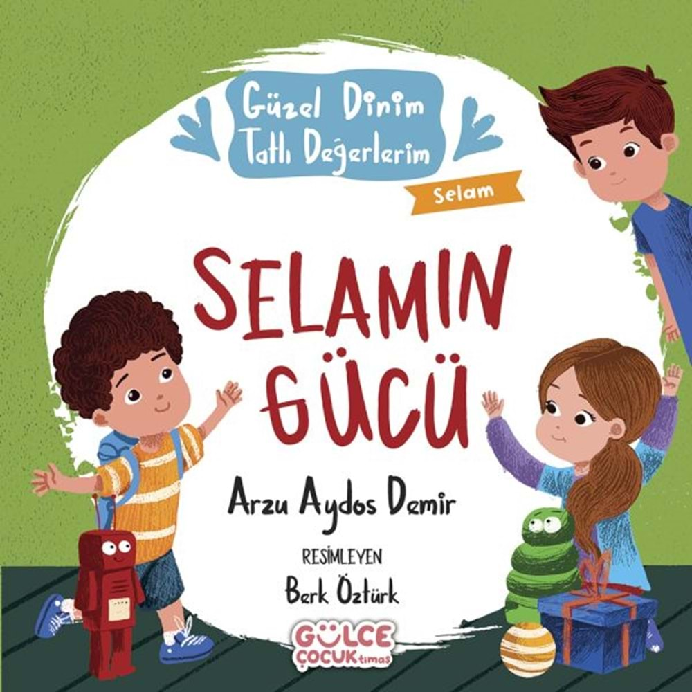 SELAMIN GÜCÜ GÜZEL DİNİM TATLI DEĞERLERİM-ARZU AYDOS DEMİR-GÜLCE ÇOCUK TİMAŞ