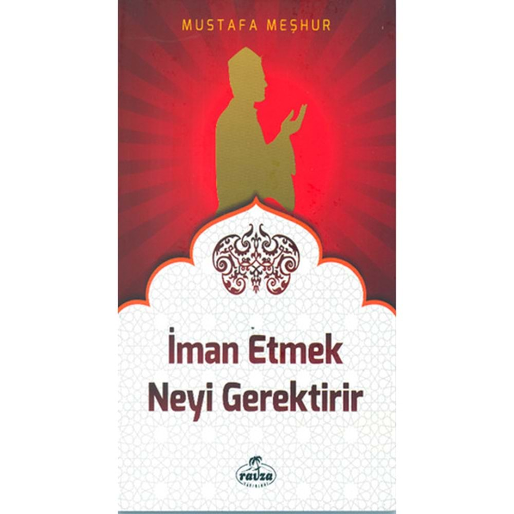 İMAN ETMEK NEYİ GEREKTİRİR-MUSTAFA MEŞHUR-RAVZA