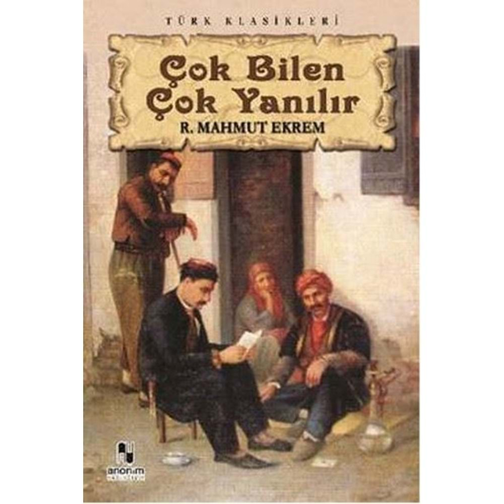 ÇOK BİLEN ÇOK YANILIR-R.MAHMUT EKREM-ANONİM