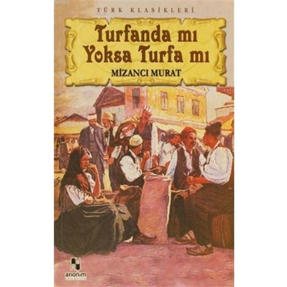 TURFANDA MI YOKSA TURFA MI-MİZANCI MURAT-ANONİM