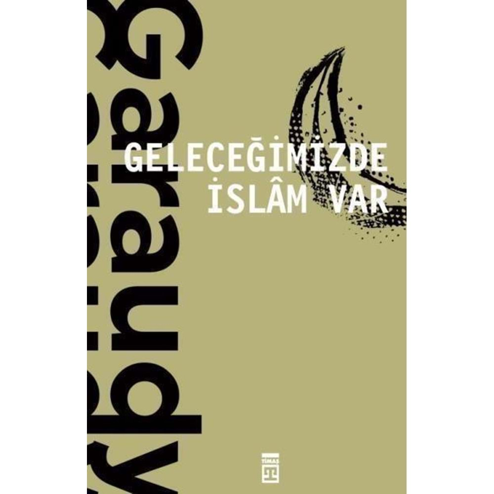 GELECEĞİMİZDE İSLAM VAR- ROGER GARAUDY- TİMAŞ