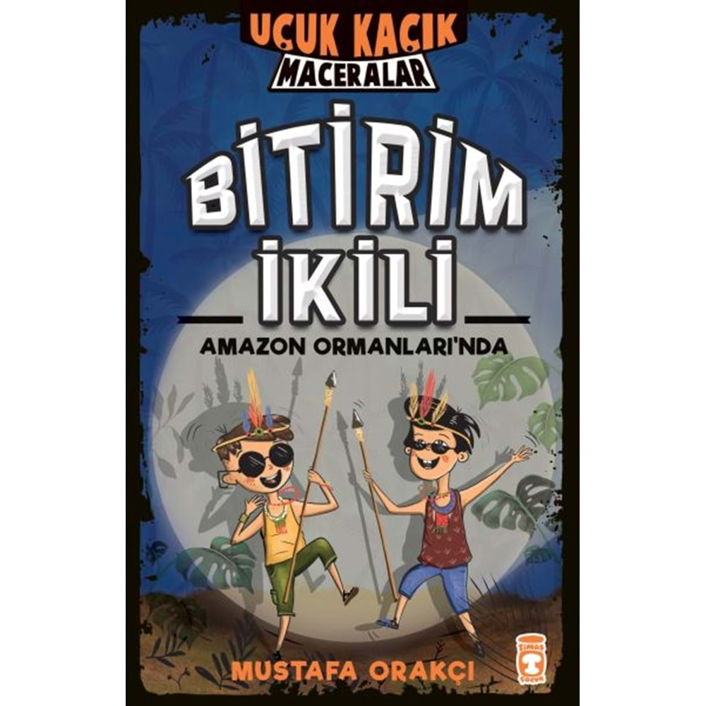 BİTİRİM İKİLİ AMAZON ORMANLARINDA UÇUK KAÇIK MACERALAR-MUSTAFA ORAKÇI-TİMAŞ ÇOCUK