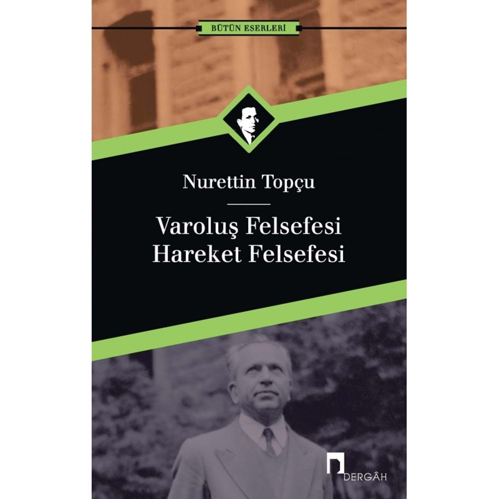 VAROLUŞ FELSEFESİ HAREKET FELSEFESİ-NURETTİN TOPÇU-DERGAH