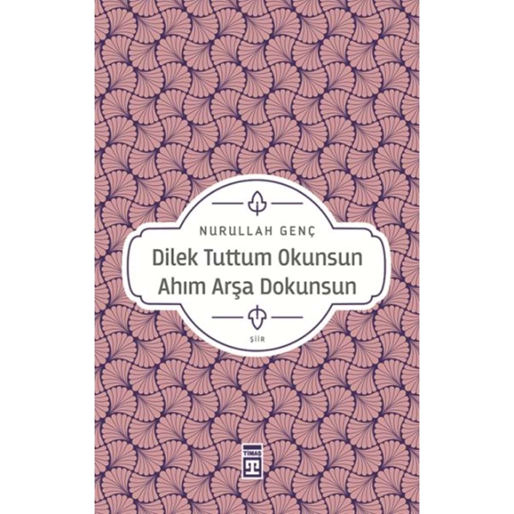 DİLEK TUTTUM OKUNSUN AHIM ARŞA DOKUNSUN-NURULLAH GENÇ-TİMAŞ YAYINLARI