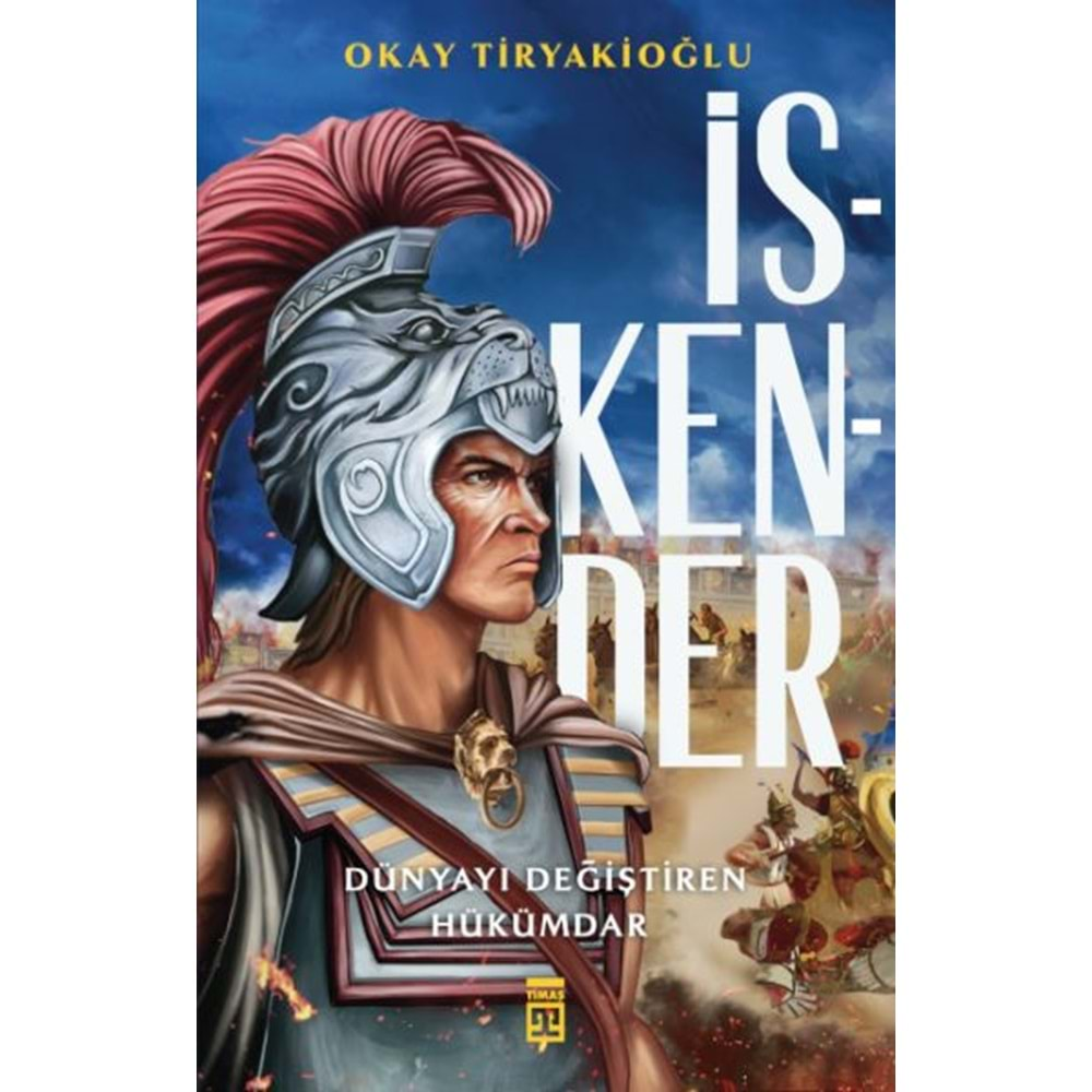 İSKENDER DÜNYAYI DEĞİŞTİREN HÜKÜMDAR-OKAY TİRYAKİOĞLU-TİMAŞ YAYINLARI