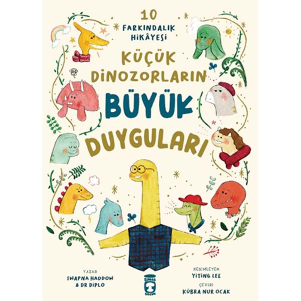 KÜÇÜK DİNOZORLARIN BÜYÜK DUYGULARI (10 FARKINDALIK HİKAYESİ)-SWAPNA HADDOW-TİMAŞ ÇOCUK