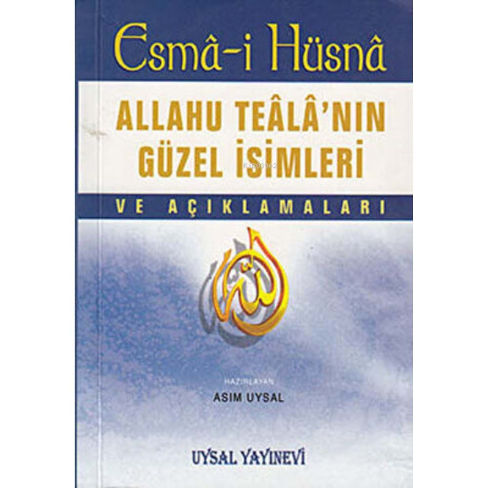 ESMA-İ HÜSNA-ALLAHU TEALA NIN GÜZEL İSİMLERİ VE AÇIKLAMALARI-UYSAL YAYINEVİ