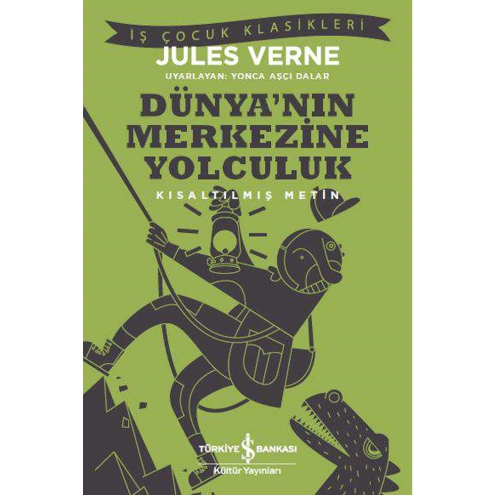 DÜNYANIN MERKEZİNE YOLCULUK KISALTILMIŞ METİN- JULES VERNE - İŞ BANKASI