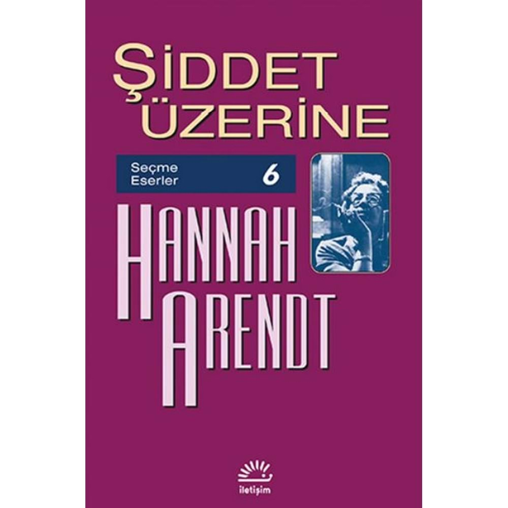 ŞİDDET ÜZERİNE-HANNAH ARENDT-İLETİŞİM YAYINLARI