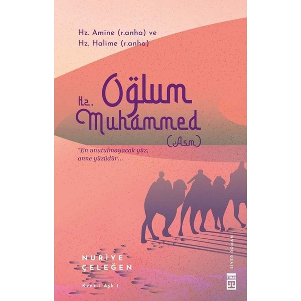 OĞLUM HZ. MUHAMMED-NURİYE ÇELEĞEN-TİMAŞ