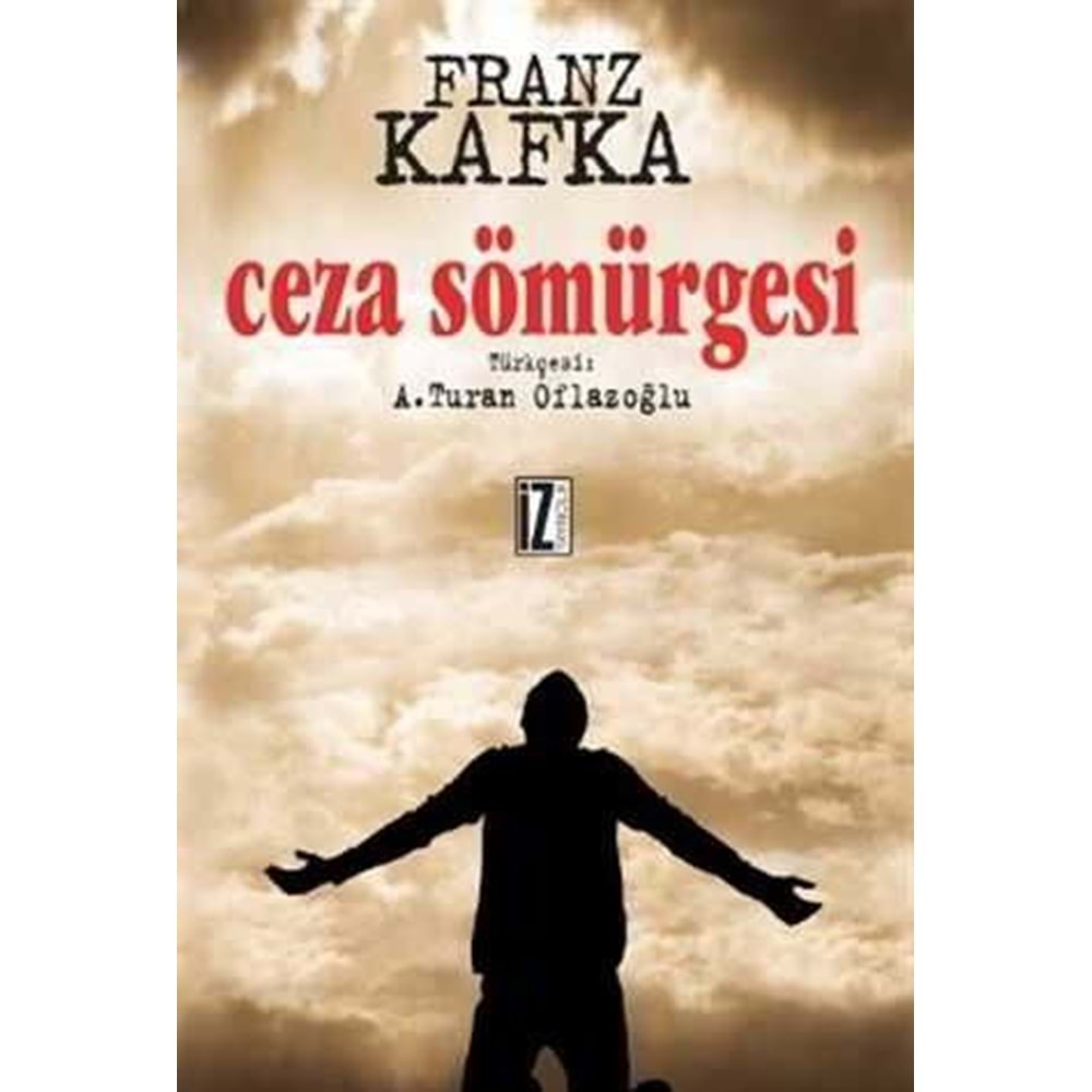 CEZA SÖMÜRGESİ FRANZ KAFKA -A.TURAN OFLAZOĞLU-İZ YAYINCILIK