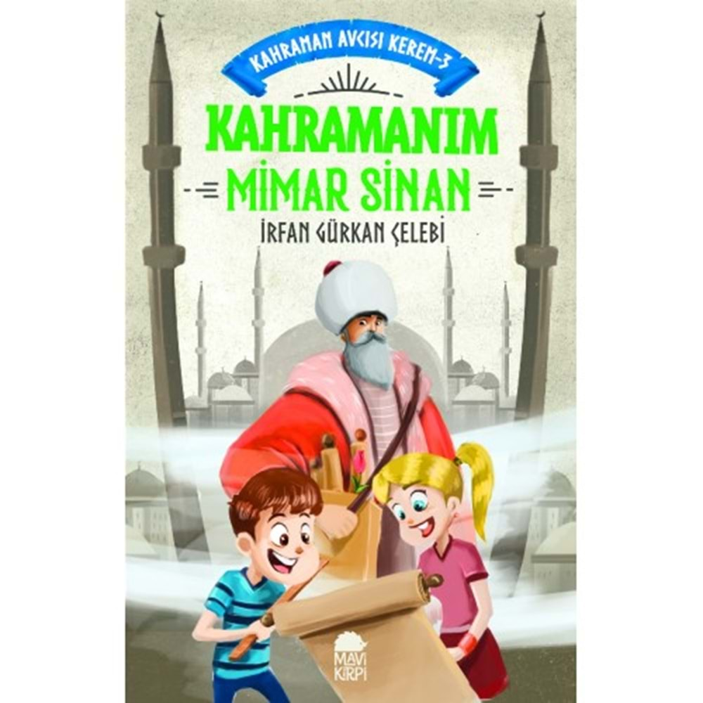 KAHRAMAN AVCISI KEREM 3 KAHRAMANIM MİMAR SİNAN-İRFAN GÜRKAN ÇELEBİ-MAVİ KİRPİ