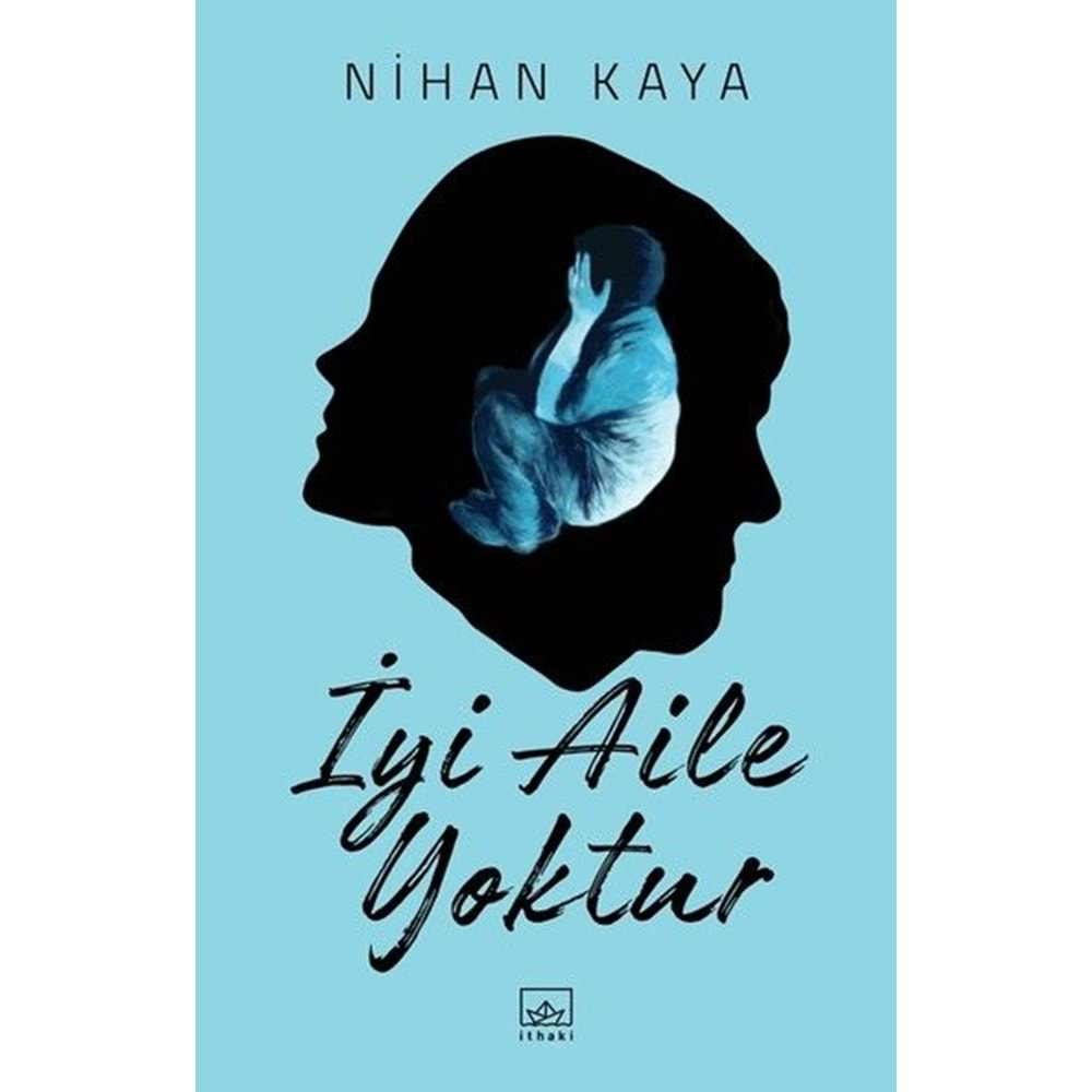 İYİ AİLE YOKTUR-NİHAN KAYA-İTHAKİ YAYINLARI