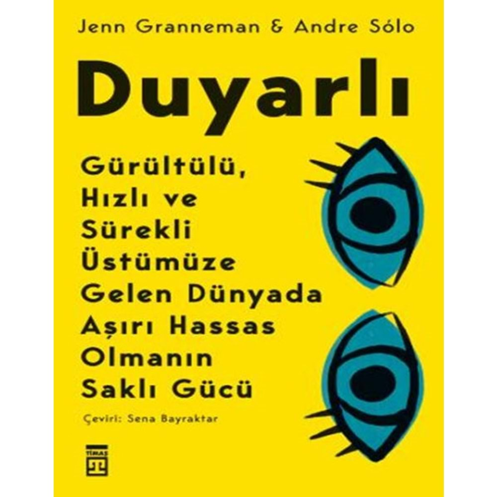 DUYARLI GÜRÜLTÜLÜ,HIZLI VE SÜREKLİ ÜSTÜMÜZE GELEN DÜNYADA AŞIRI HASSAS OLMANIN SAKLI GÜCÜ-ANDRE SOLO-JENN GRANNEMAN-TİMAŞ YAYINLARI