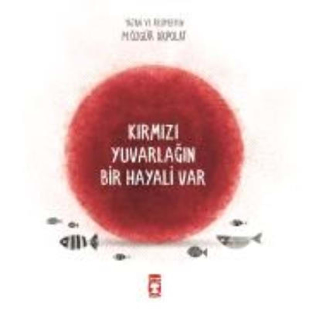 KIRMIZI YUVARLAĞIN BİR HAYALİ VAR-ÖZGÜR AKPOLAT-TİMAŞ