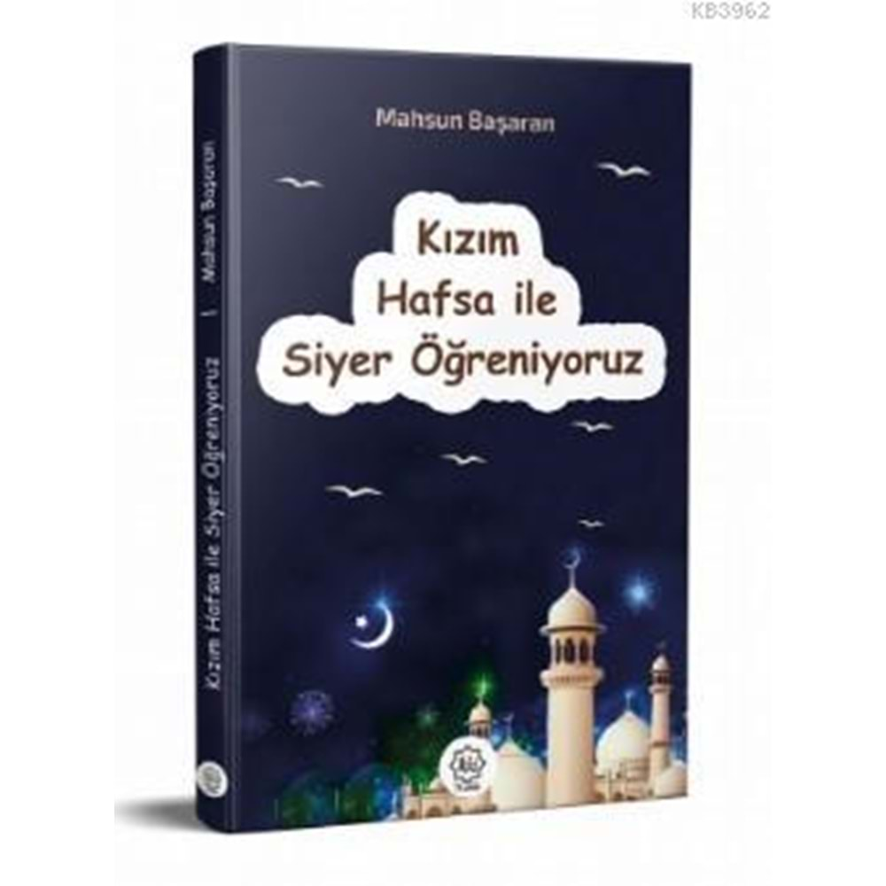 KIZIM HAFSA İLE SİYER ÖĞRENİYORUZ- MAHSUN BAŞARAN-NUHBE