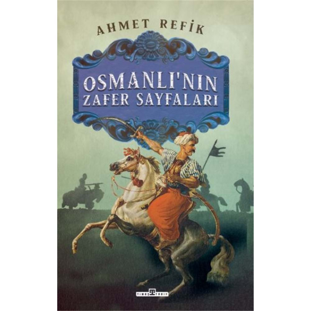 OSMANLININ ZAFER SAYFALARI-AHMET REFİK-TİMAŞ YAYINLARI