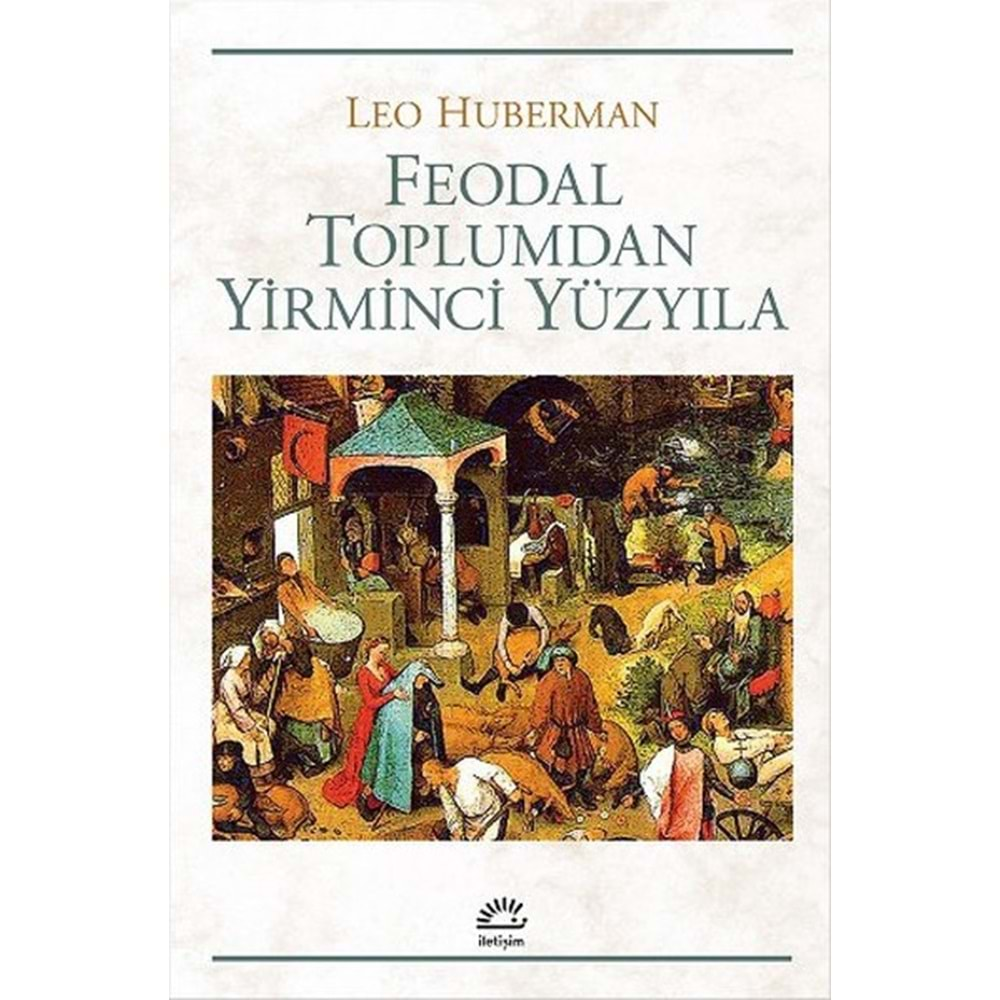 FEODAL TOPLUMDAN YİRMİNCİ YÜZYILA-LEO HUBERMAN-İLETİŞİM YAYINLARI